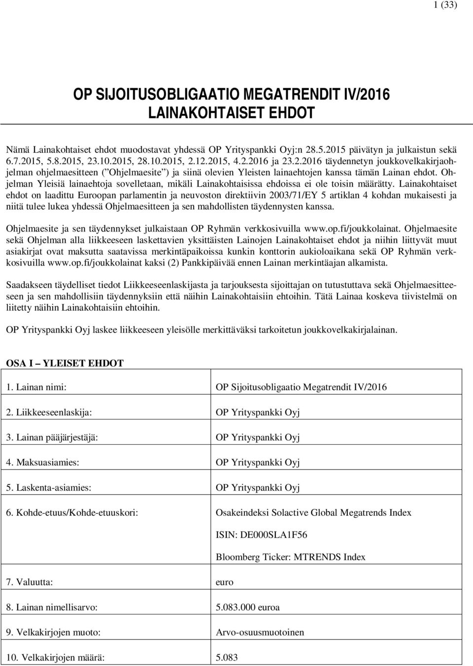 Ohjelman Yleisiä lainaehtoja sovelletaan, mikäli Lainakohtaisissa ehdoissa ei ole toisin määrätty.