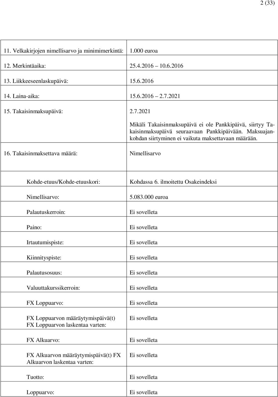 Maksuajankohdan siirtyminen ei vaikuta maksettavaan määrään.