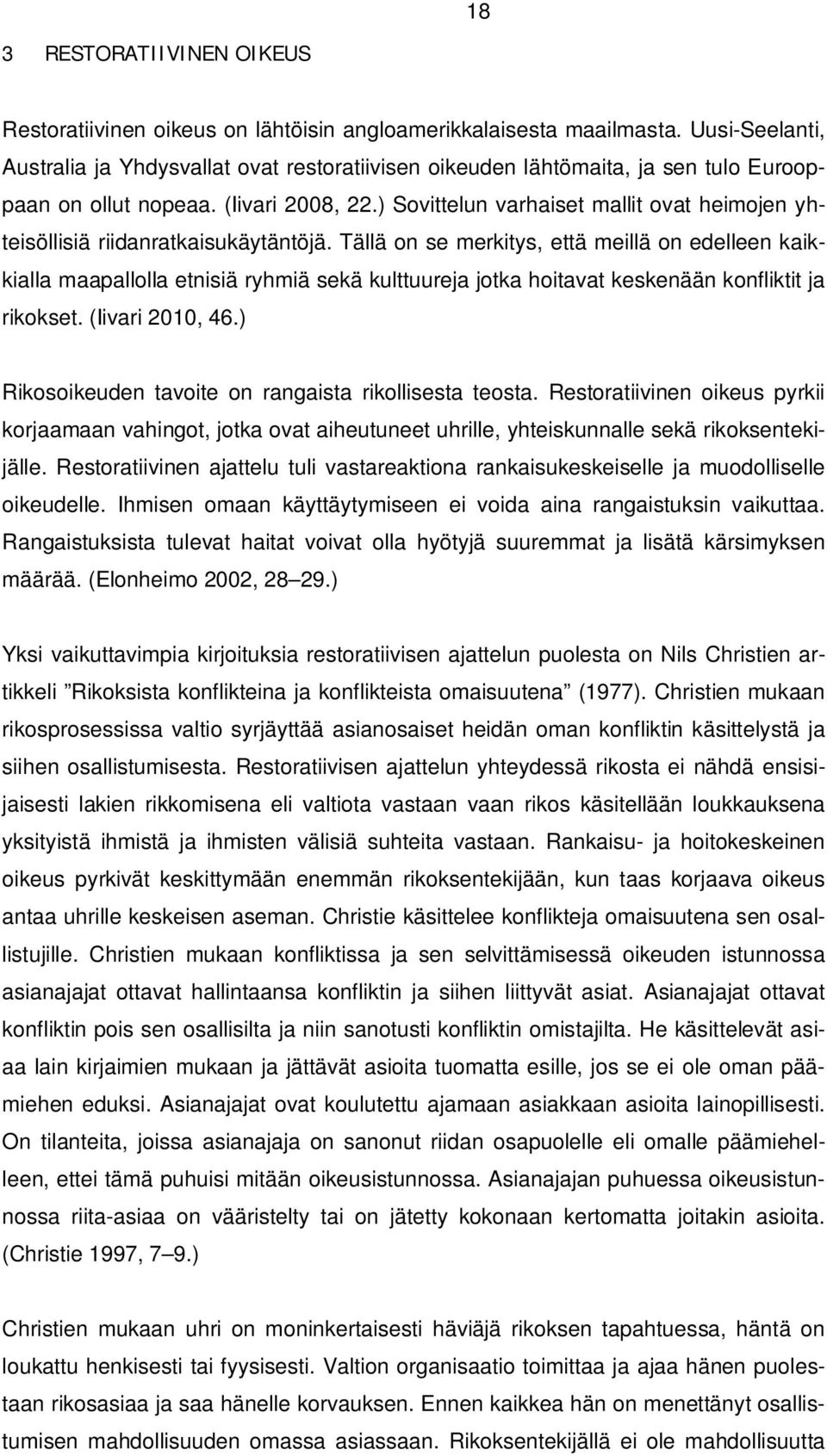 ) Sovittelun varhaiset mallit ovat heimojen yhteisöllisiä riidanratkaisukäytäntöjä.