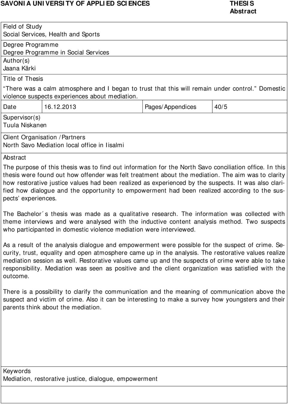 2013 Pages/Appendices 40/5 Supervisor(s) Tuula Niskanen Client Organisation /Partners North Savo Mediation local office in Iisalmi Abstract The purpose of this thesis was to find out information for