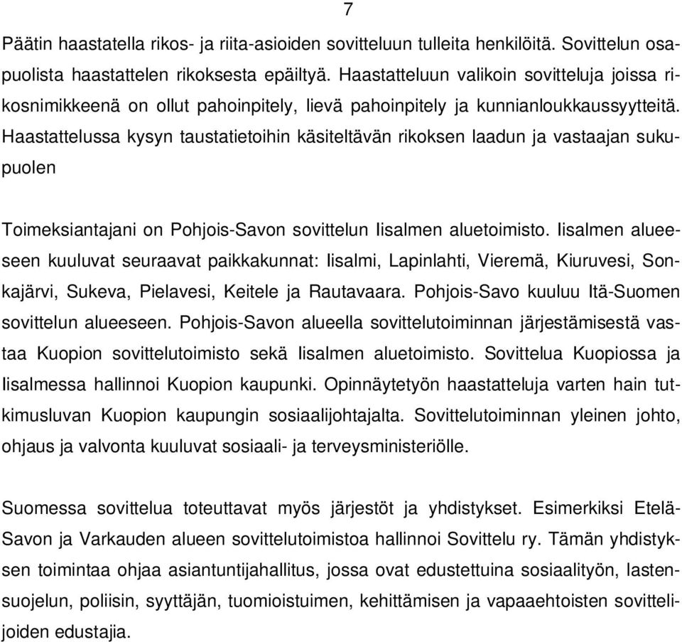 Haastattelussa kysyn taustatietoihin käsiteltävän rikoksen laadun ja vastaajan sukupuolen Toimeksiantajani on Pohjois-Savon sovittelun Iisalmen aluetoimisto.