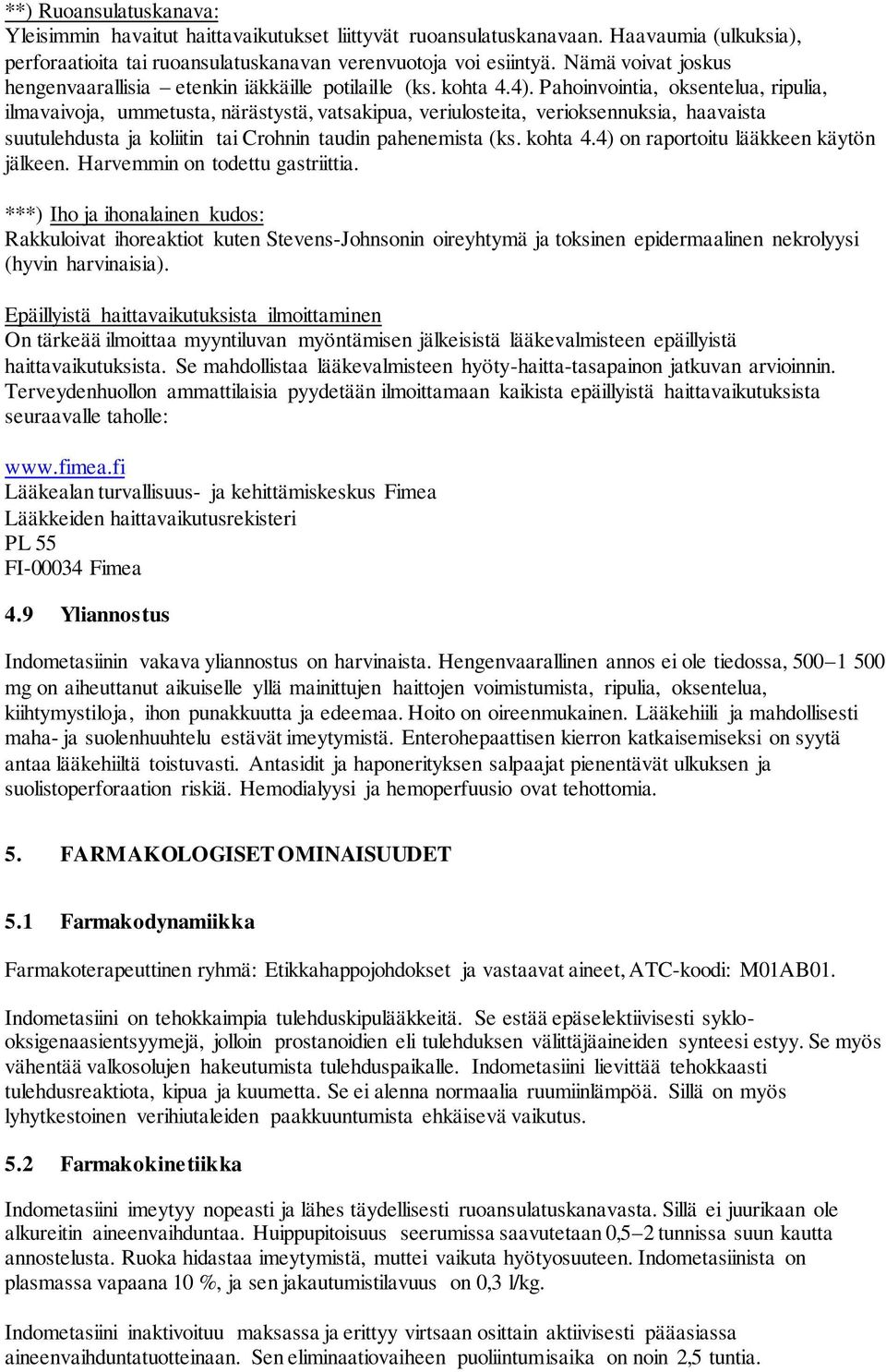 Pahoinvointia, oksentelua, ripulia, ilmavaivoja, ummetusta, närästystä, vatsakipua, veriulosteita, verioksennuksia, haavaista suutulehdusta ja koliitin tai Crohnin taudin pahenemista (ks. kohta 4.