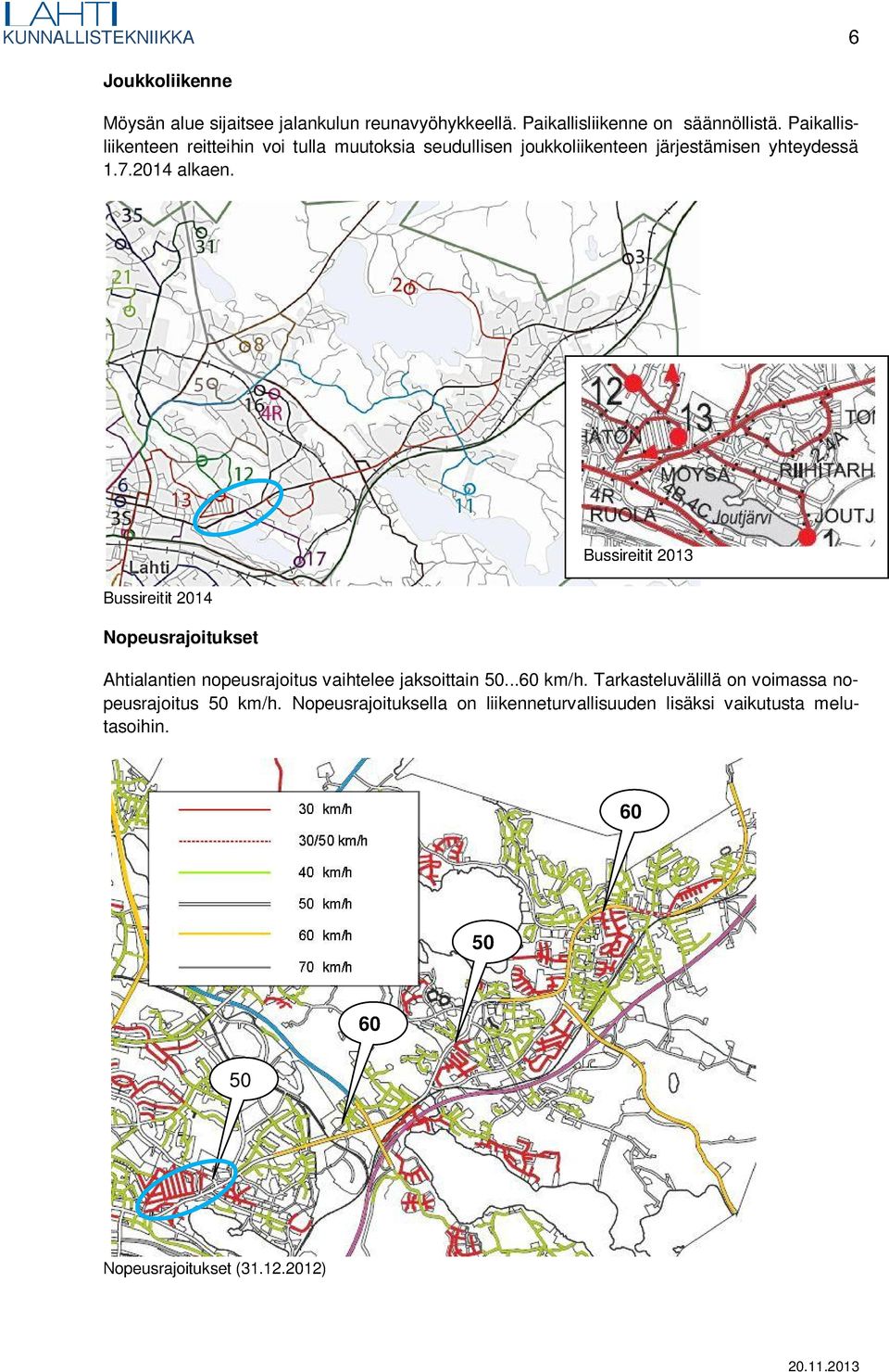 Bussireitit 2014 Nopeusrajoitukset Bussireitit 2013 Ahtialantien nopeusrajoitus vaihtelee jaksoittain 50...60 km/h.