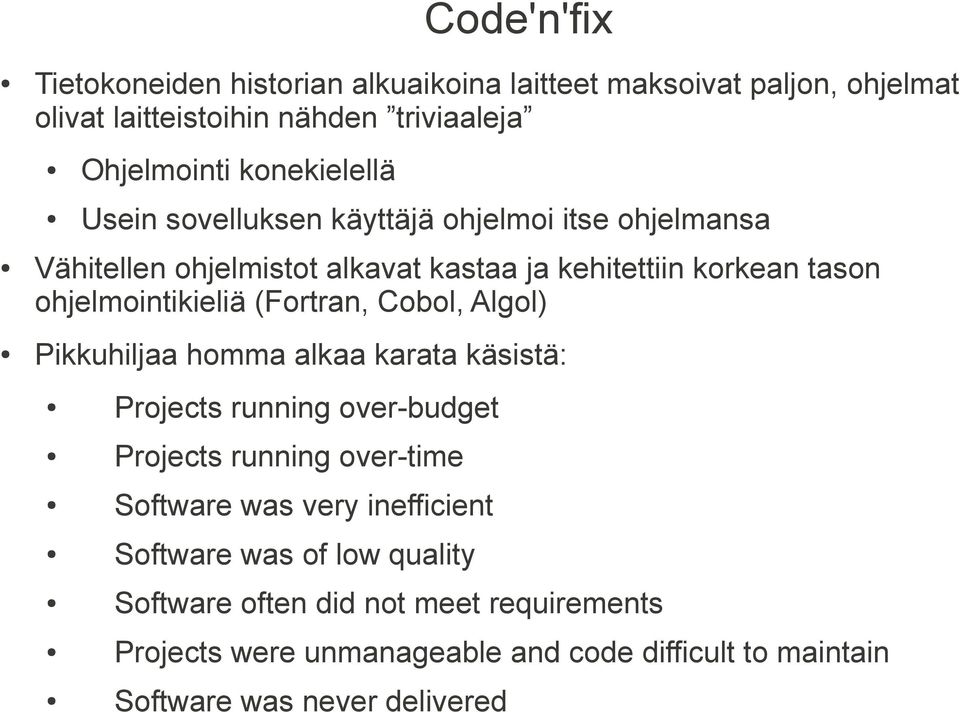 ohjelmointikieliä (Fortran, Cobol, Algol) Pikkuhiljaa homma alkaa karata käsistä: Projects running over-budget Projects running over-time Software