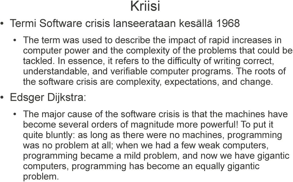 Edsger Dijkstra: The major cause of the software crisis is that the machines have become several orders of magnitude more powerful!