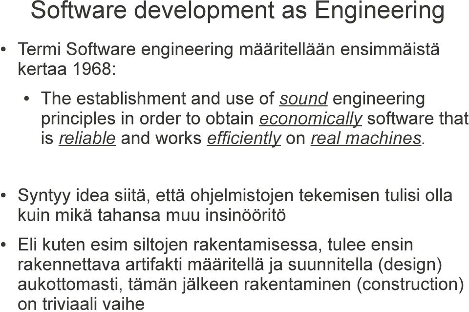 Syntyy idea siitä, että ohjelmistojen tekemisen tulisi olla kuin mikä tahansa muu insinööritö Eli kuten esim siltojen rakentamisessa,