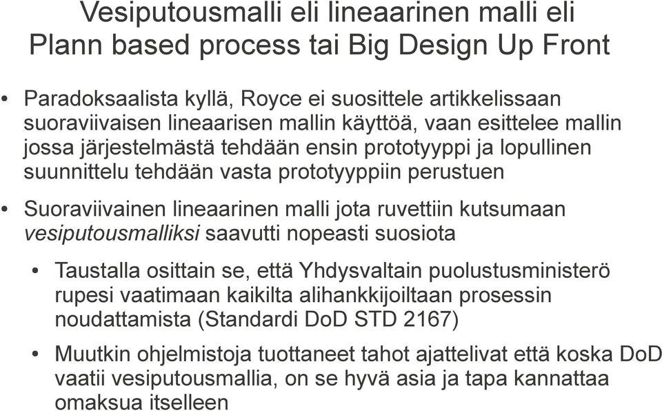 ruvettiin kutsumaan vesiputousmalliksi saavutti nopeasti suosiota Taustalla osittain se, että Yhdysvaltain puolustusministerö rupesi vaatimaan kaikilta alihankkijoiltaan prosessin