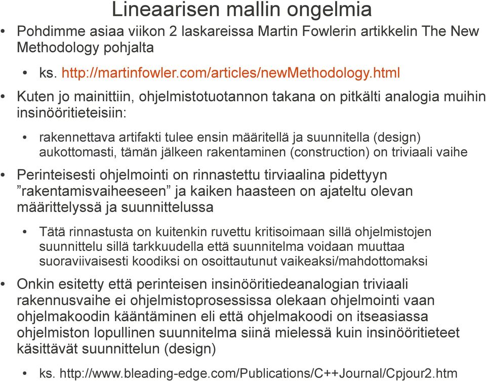 rakentaminen (construction) on triviaali vaihe Perinteisesti ohjelmointi on rinnastettu tirviaalina pidettyyn rakentamisvaiheeseen ja kaiken haasteen on ajateltu olevan määrittelyssä ja