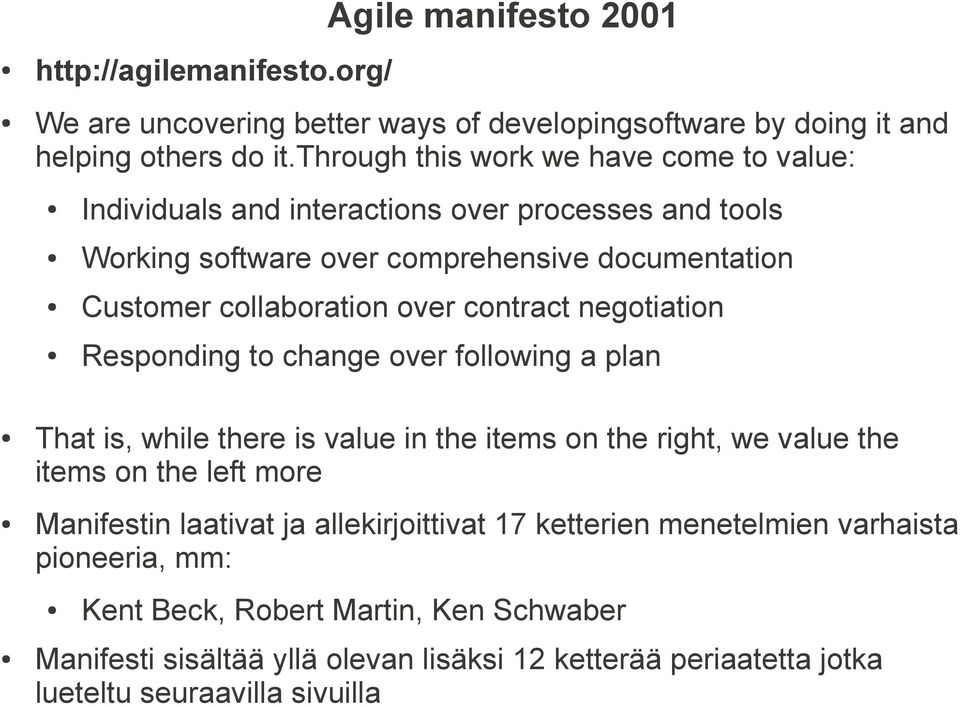 contract negotiation Responding to change over following a plan That is, while there is value in the items on the right, we value the items on the left more Manifestin