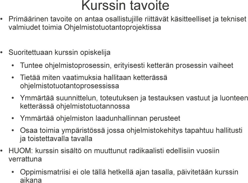 ja testauksen vastuut ja luonteen ketterässä ohjelmistotuotannossa Ymmärtää ohjelmiston laadunhallinnan perusteet Osaa toimia ympäristössä jossa ohjelmistokehitys tapahtuu