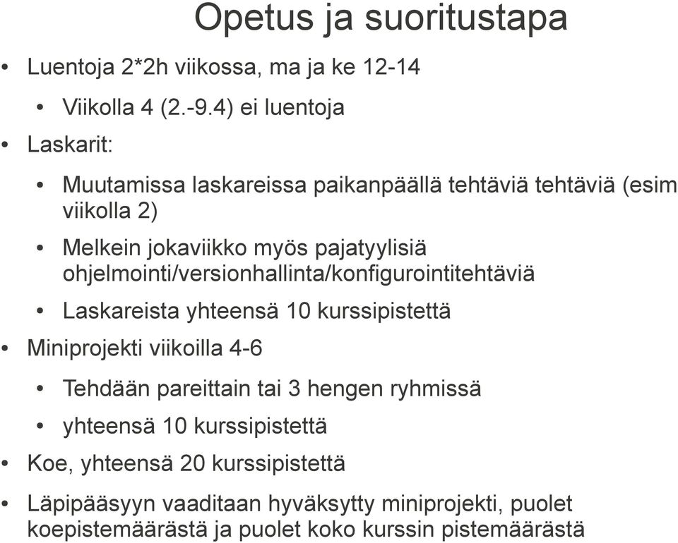 ohjelmointi/versionhallinta/konfigurointitehtäviä Laskareista yhteensä 10 kurssipistettä Miniprojekti viikoilla 4-6 Tehdään