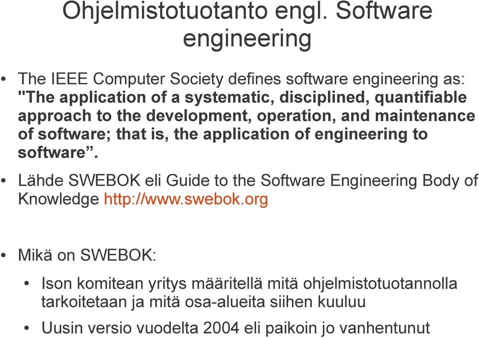 quantifiable approach to the development, operation, and maintenance of software; that is, the application of engineering to software.