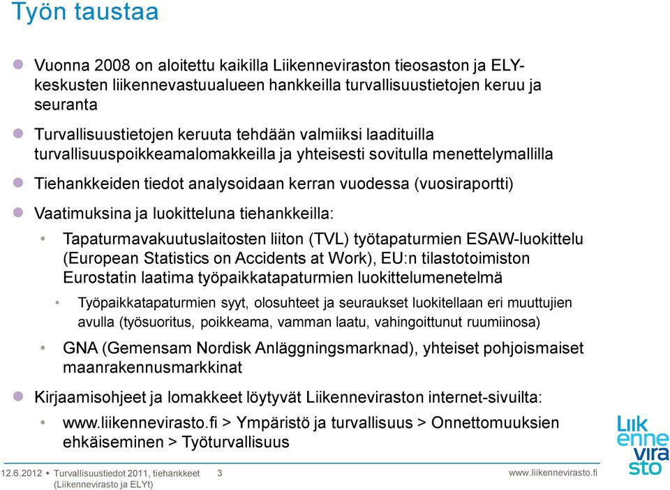 tiehankkeilla: Tapaturmavakuutuslaitosten liiton (TVL) työtapaturmien ESAW-luokittelu (European Statistics on Accidents at Work), EU:n tilastotoimiston Eurostatin laatima työpaikkatapaturmien