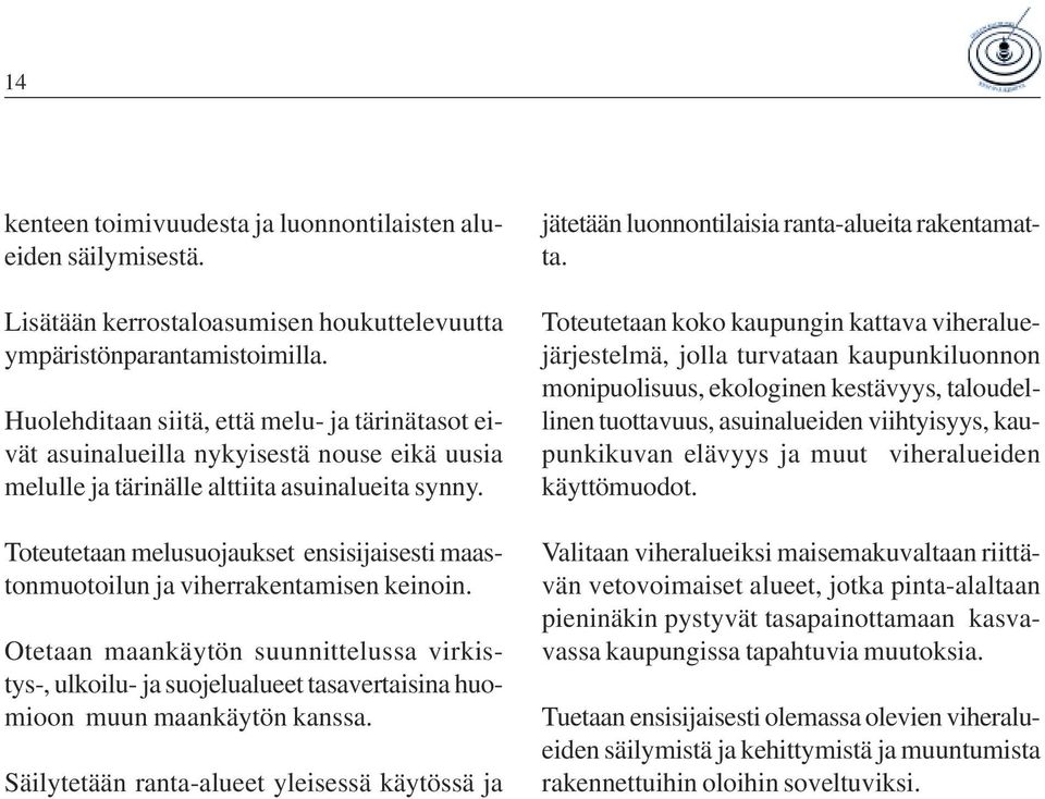 Toteutetaan melusuojaukset ensisijaisesti maastonmuotoilun ja viherrakentamisen keinoin.