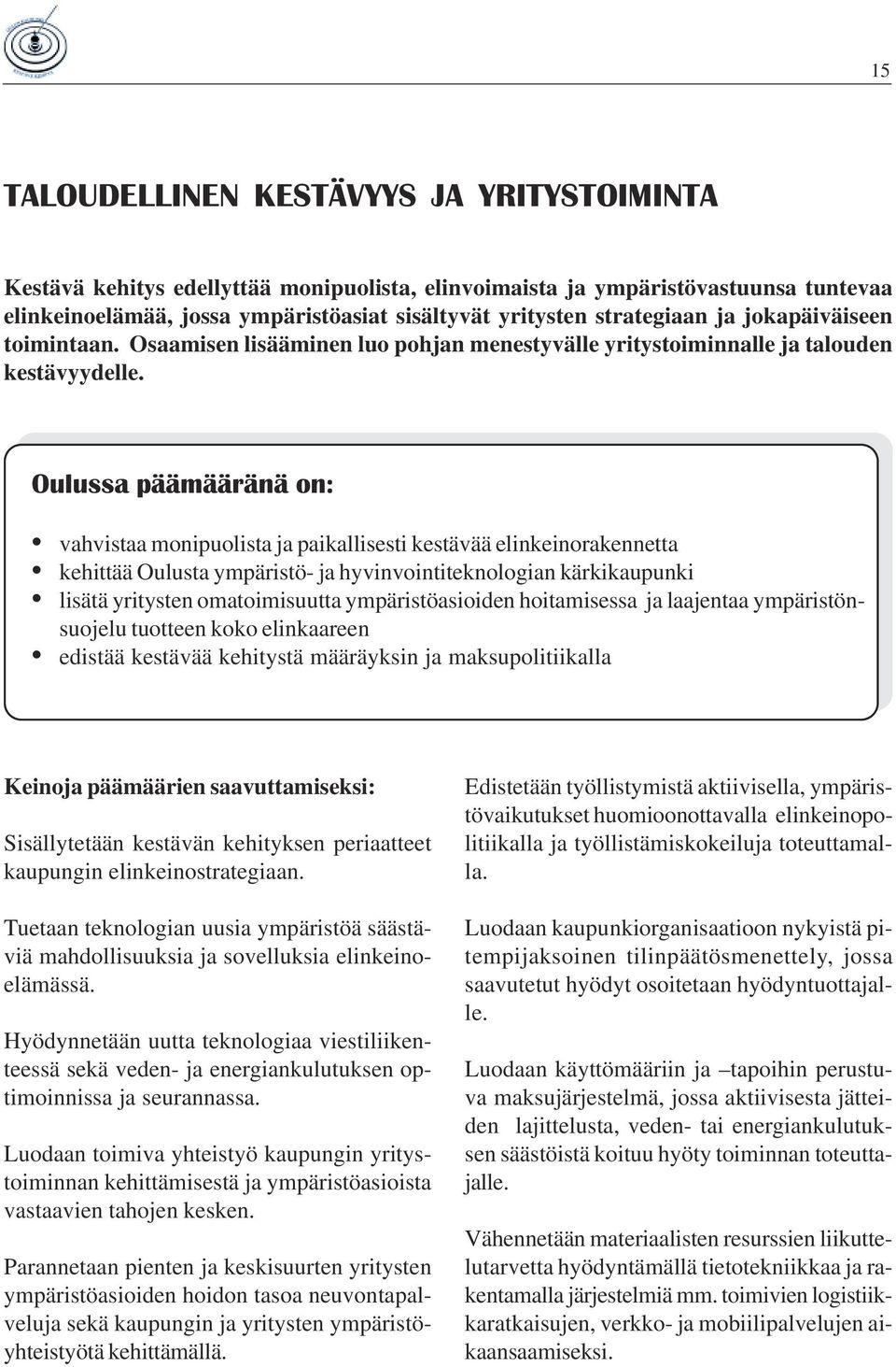 vahvistaa monipuolista ja paikallisesti kestävää elinkeinorakennetta kehittää Oulusta ympäristö- ja hyvinvointiteknologian kärkikaupunki lisätä yritysten omatoimisuutta ympäristöasioiden hoitamisessa