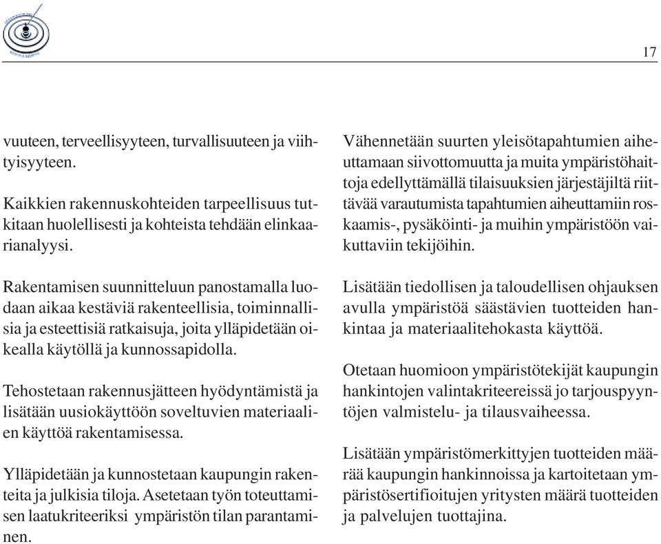 Tehostetaan rakennusjätteen hyödyntämistä ja lisätään uusiokäyttöön soveltuvien materiaalien käyttöä rakentamisessa. Ylläpidetään ja kunnostetaan kaupungin rakenteita ja julkisia tiloja.