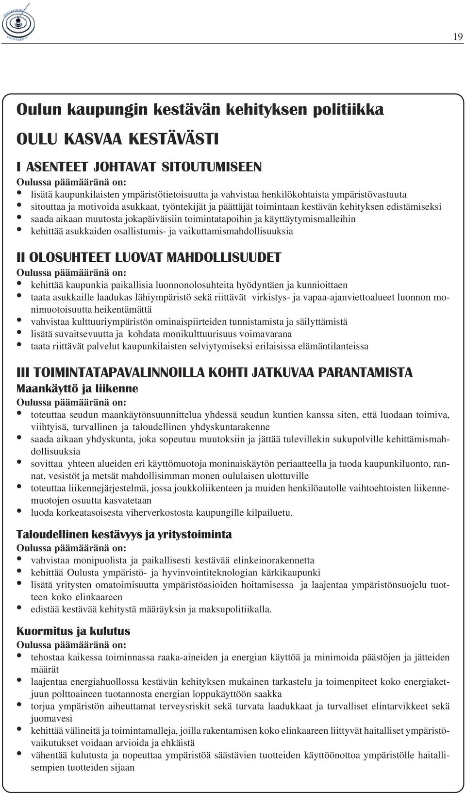 asukkaiden osallistumis- ja vaikuttamismahdollisuuksia II OLOSUHTEET LUOVAT MAHDOLLISUUDET kehittää kaupunkia paikallisia luonnonolosuhteita hyödyntäen ja kunnioittaen taata asukkaille laadukas