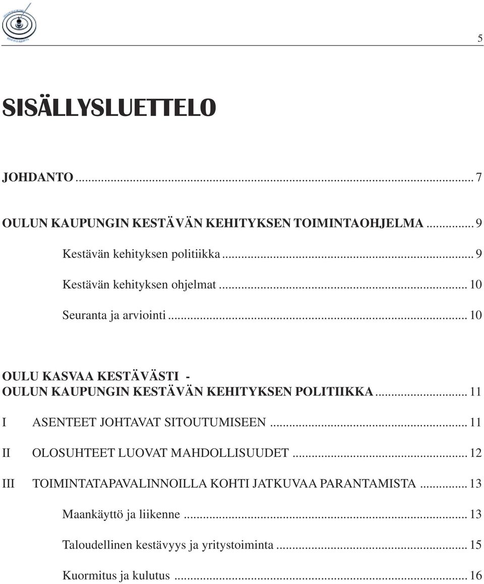.. 10 OULU KASVAA KESTÄVÄSTI - OULUN KAUPUNGIN KESTÄVÄN KEHITYKSEN POLITIIKKA... 11 I ASENTEET JOHTAVAT SITOUTUMISEEN.