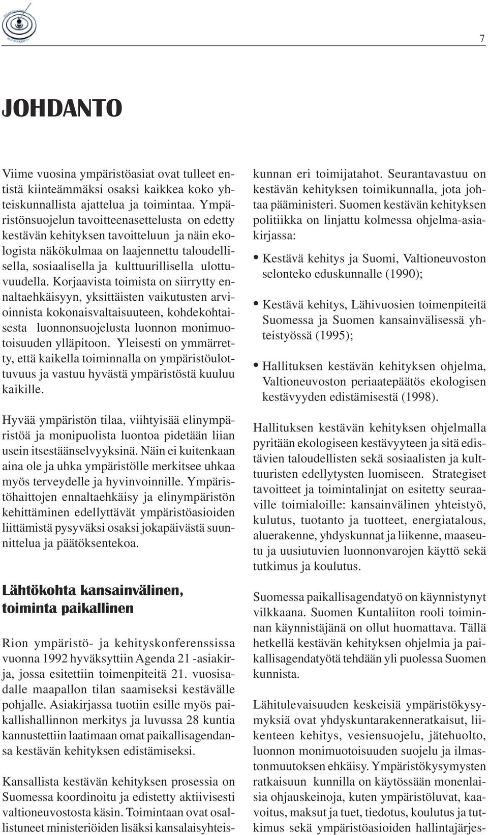 Korjaavista toimista on siirrytty ennaltaehkäisyyn, yksittäisten vaikutusten arvioinnista kokonaisvaltaisuuteen, kohdekohtaisesta luonnonsuojelusta luonnon monimuotoisuuden ylläpitoon.