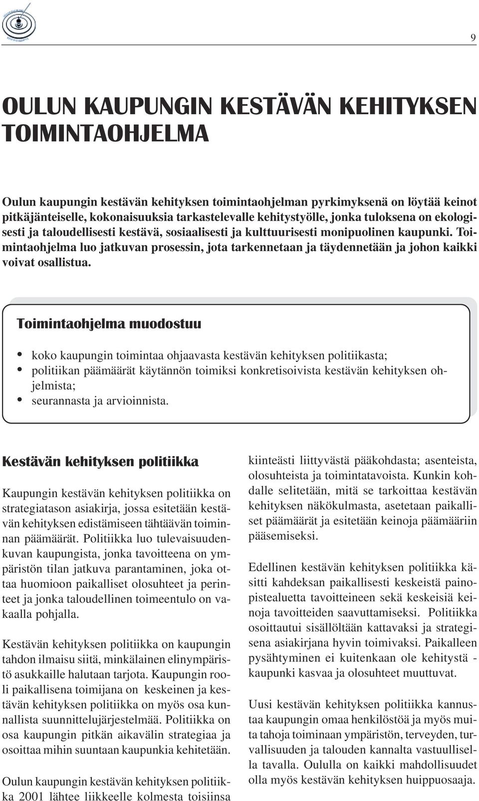 Toimintaohjelma luo jatkuvan prosessin, jota tarkennetaan ja täydennetään ja johon kaikki voivat osallistua.