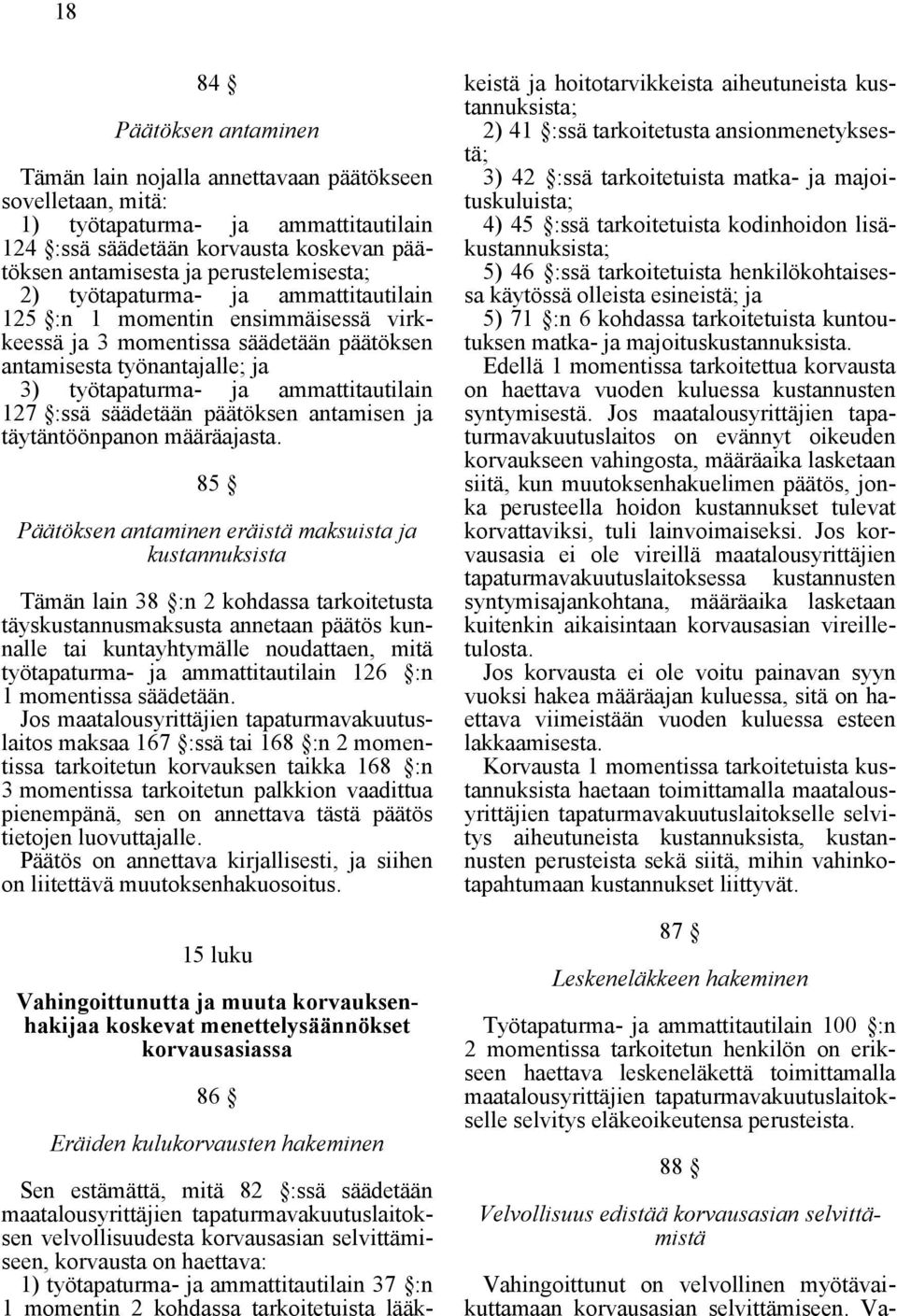 ammattitautilain 127 :ssä säädetään päätöksen antamisen ja täytäntöönpanon määräajasta.