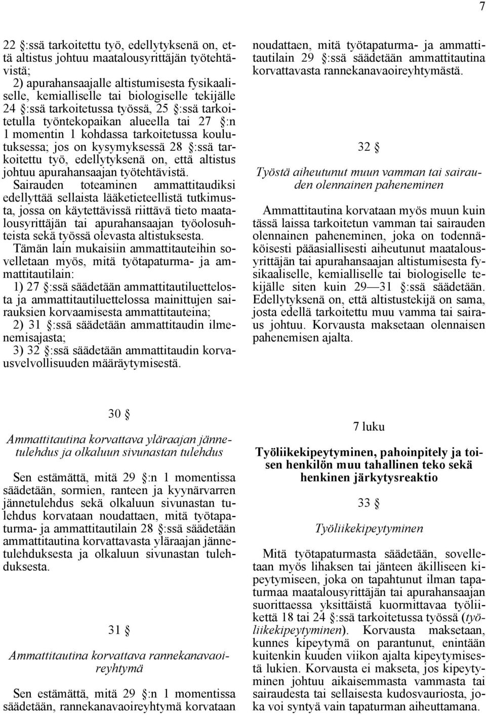 altistus johtuu apurahansaajan työtehtävistä.