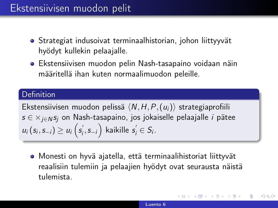 Definition Ekstensiivisen muodon pelissä N,H,P,(u i ) strategiaprofiili s j N s j on Nash-tasapaino, ) jos jokaiselle