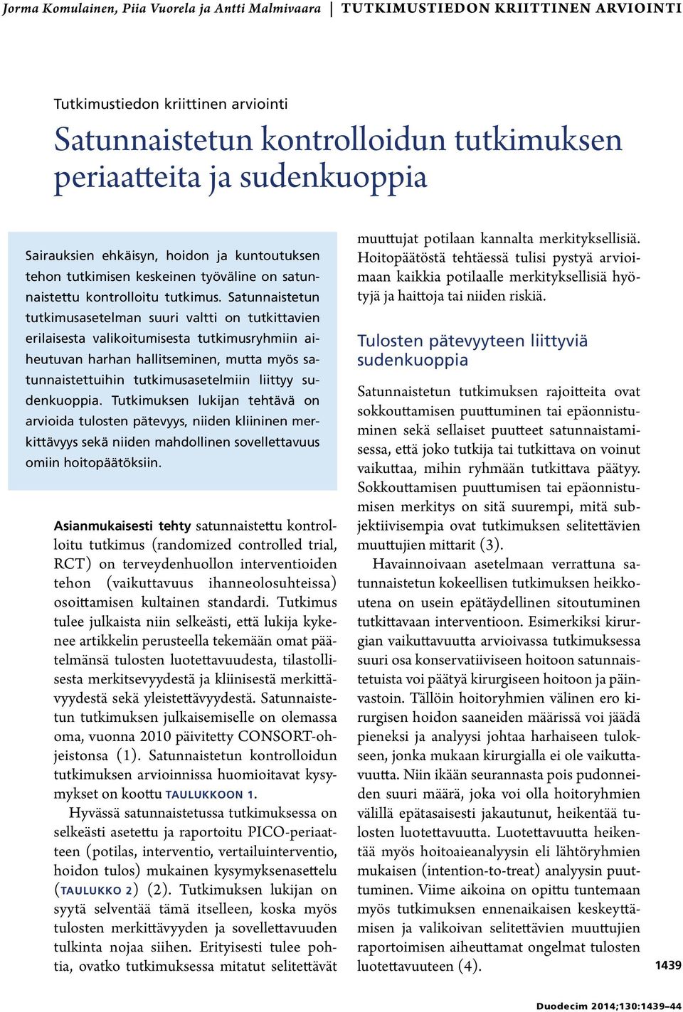 Satunnaistetun tutkimusasetelman suuri valtti on tutkittavien erilaisesta valikoitumisesta tutkimusryhmiin aiheutuvan harhan hallitseminen, mutta myös satunnaistettuihin tutkimusasetelmiin liittyy