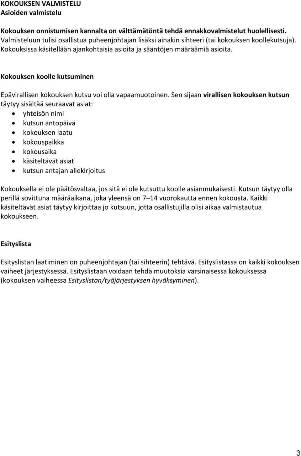Kokouksen koolle kutsuminen Epävirallisen kokouksen kutsu voi olla vapaamuotoinen.