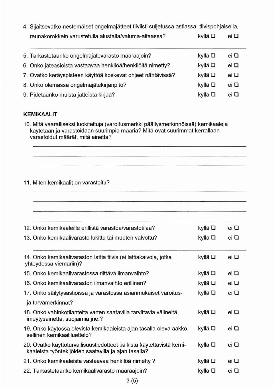 Onko olemassa ongelmajätekirjanpito? 9. Pidetäänkö muista jätteistä kirjaa? KEMIKAALIT 10.