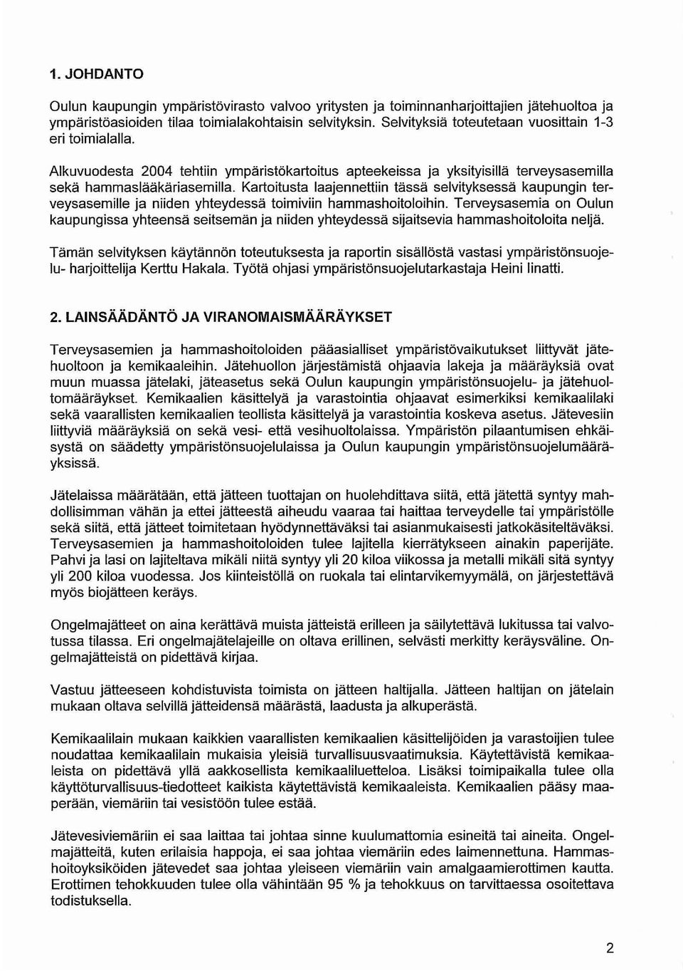 Kartoitusta laajennettiin tässä selvityksessä kaupungin terveysasemille ja niiden yhteydessä toimiviin hammashoitoloihin.