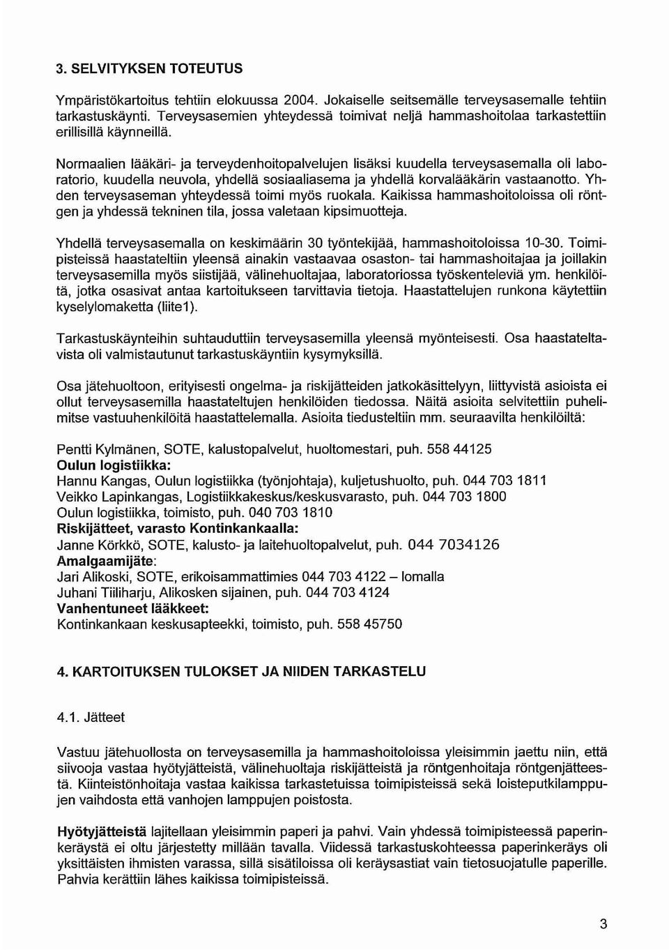 Normaalien lääkäri- ja terveydenhoitopalvelujen lisäksi kuudella terveysasemalla oli laboratorio, kuudella neuvola, yhdellä sosiaaliasema ja yhdellä korvalääkärin vastaanotto.