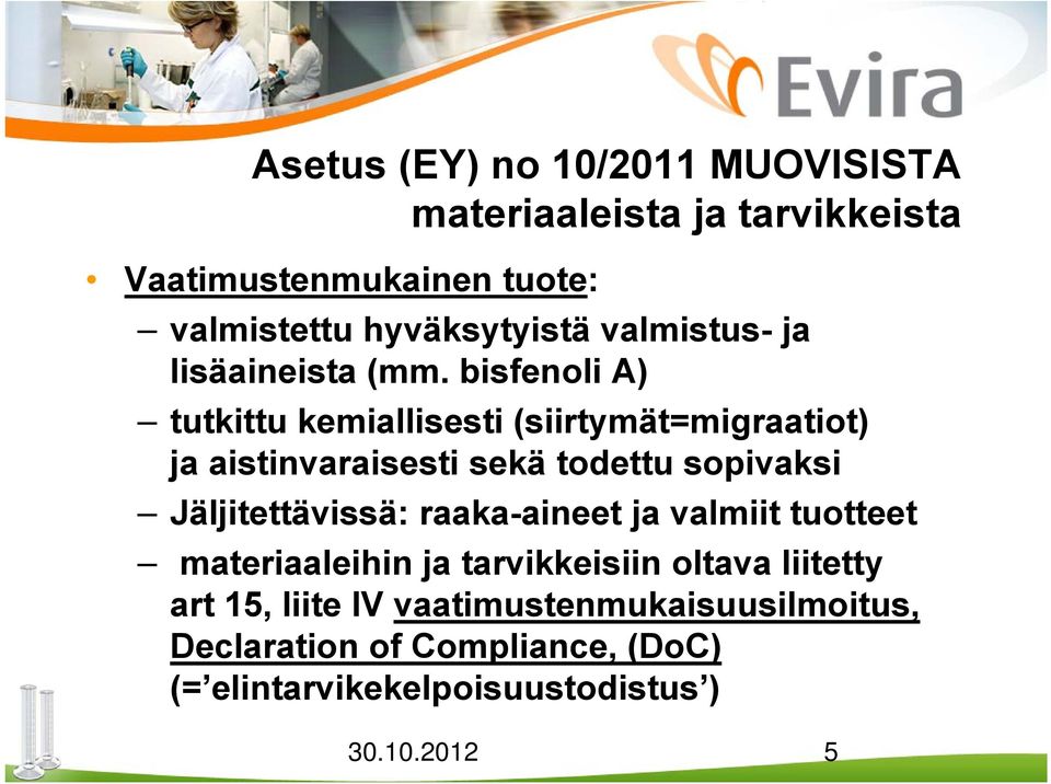 bisfenoli A) tutkittu kemiallisesti (siirtymät=migraatiot) ja aistinvaraisesti sekä todettu sopivaksi Jäljitettävissä: