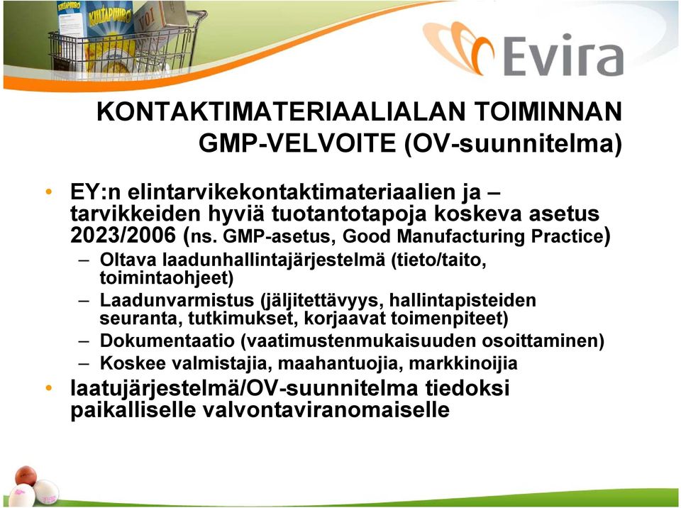 GMP-asetus, Good Manufacturing Practice) Oltava laadunhallintajärjestelmä (tieto/taito, toimintaohjeet) Laadunvarmistus (jäljitettävyys,