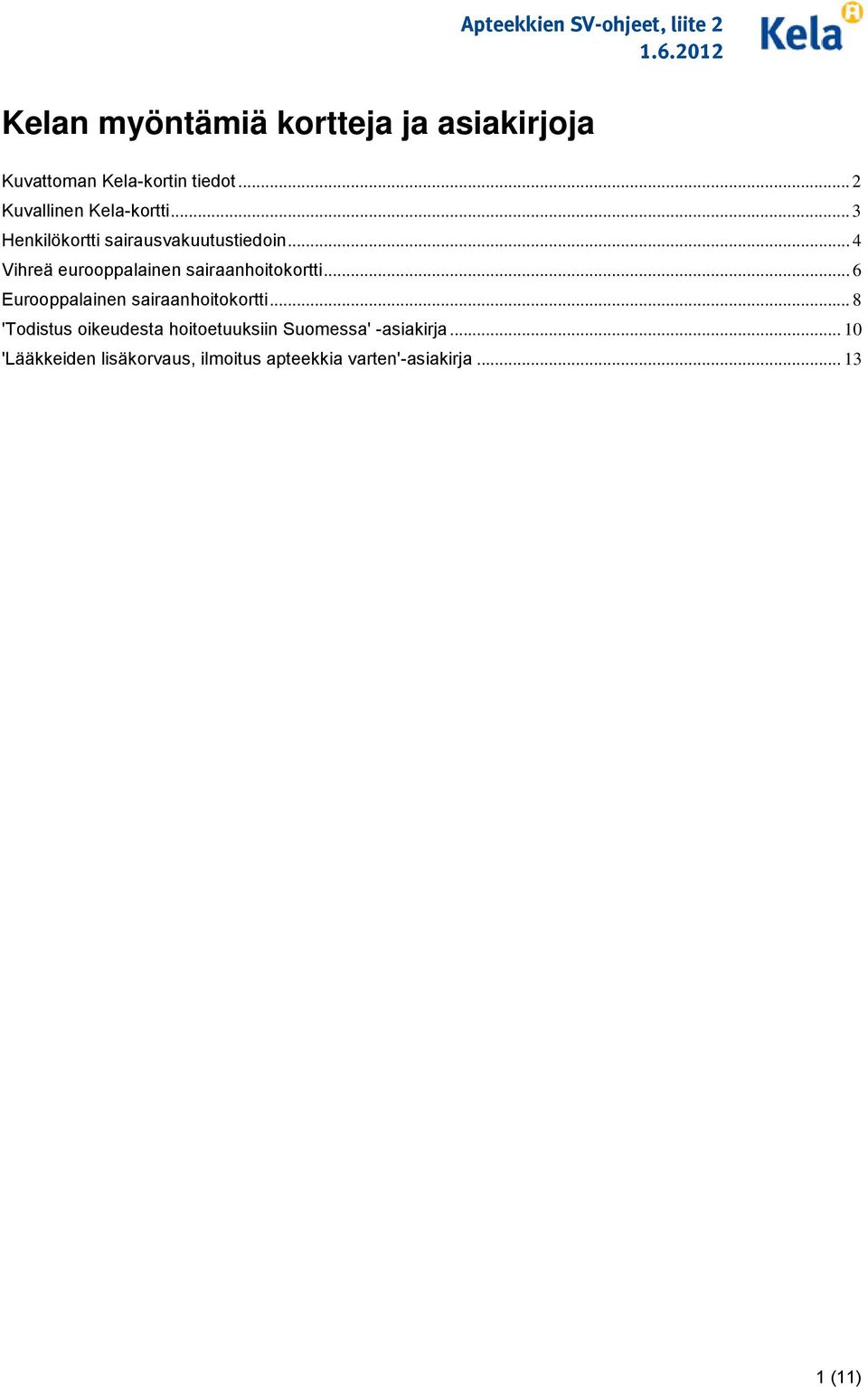 .. 4 Vihreä eurooppalainen sairaanhoitokortti... 6 Eurooppalainen sairaanhoitokortti.