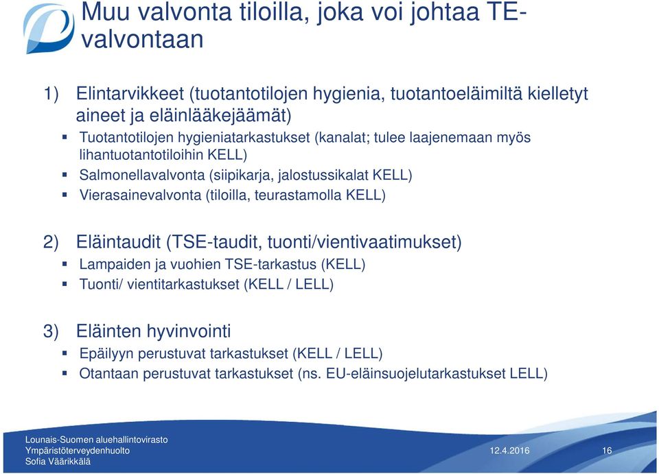 Vierasainevalvonta (tiloilla, teurastamolla KELL) 2) Eläintaudit (TSE-taudit, tuonti/vientivaatimukset) Lampaiden ja vuohien TSE-tarkastus (KELL) Tuonti/