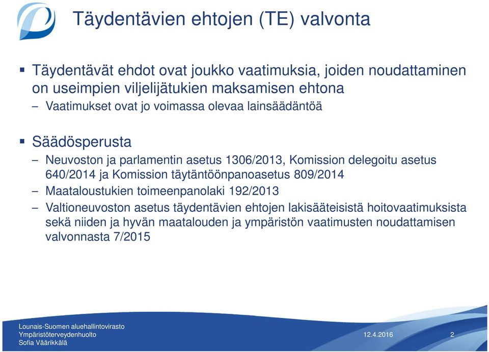 delegoitu asetus 640/2014 ja Komission täytäntöönpanoasetus 809/2014 Maataloustukien toimeenpanolaki 192/2013 Valtioneuvoston asetus