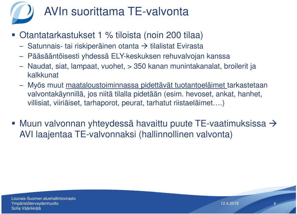 maataloustoiminnassa pidettävät tuotantoeläimet tarkastetaan valvontakäynnillä, jos niitä tilalla pidetään (esim.