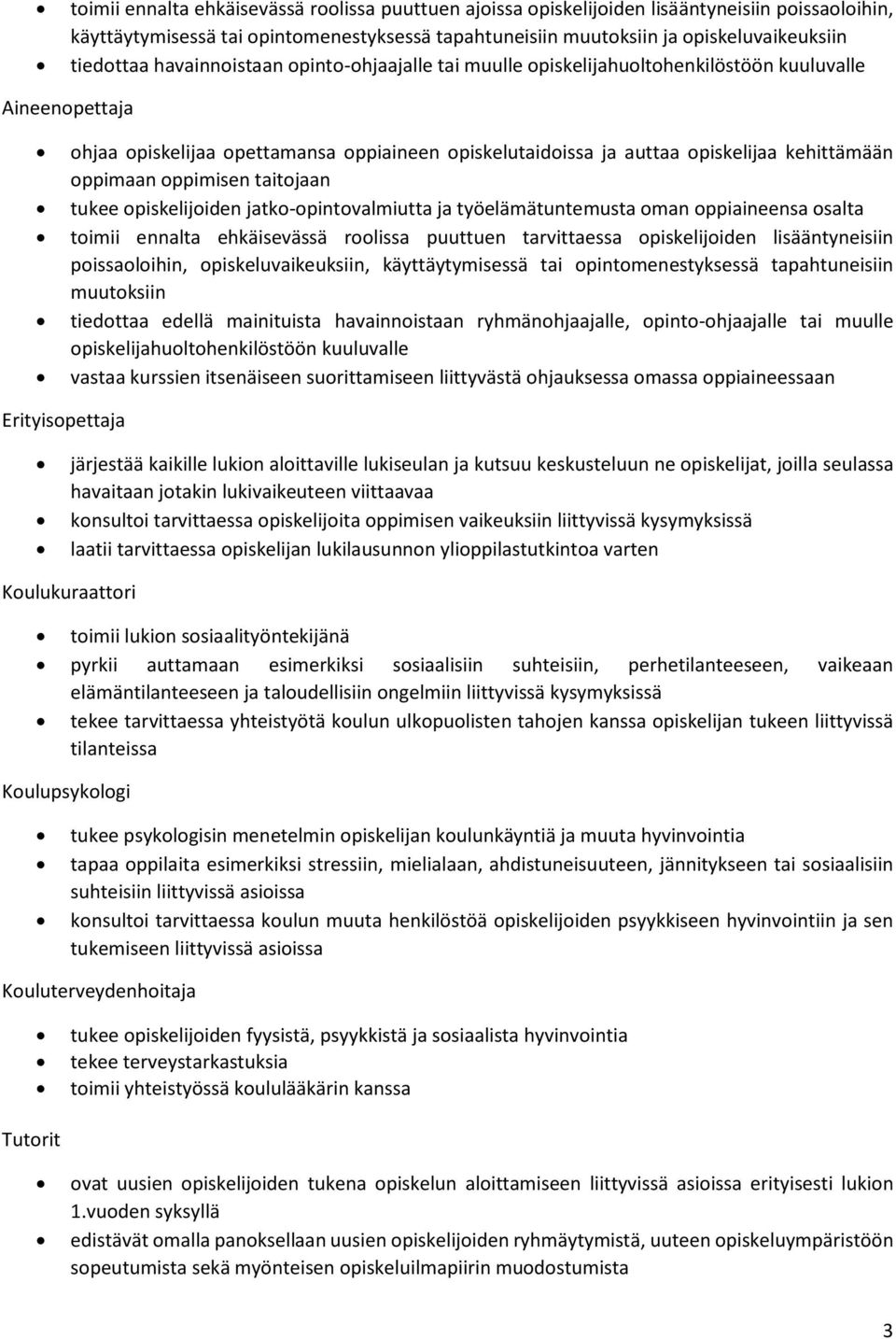 oppimaan oppimisen taitojaan tukee opiskelijoiden jatko-opintovalmiutta ja työelämätuntemusta oman oppiaineensa osalta toimii ennalta ehkäisevässä roolissa puuttuen tarvittaessa opiskelijoiden