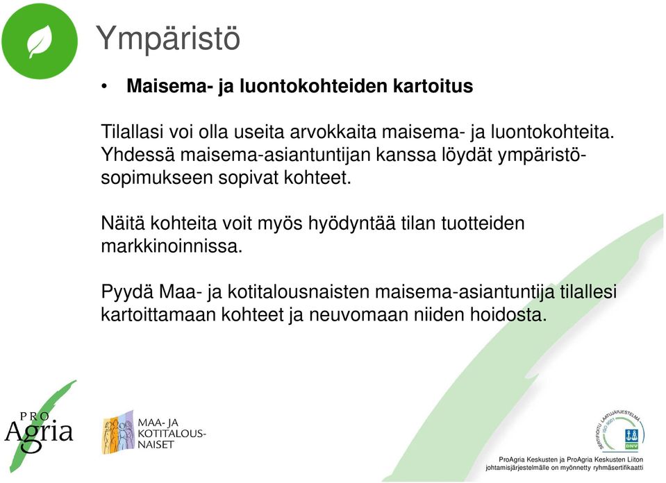 Yhdessä maisema-asiantuntijan kanssa löydät ympäristösopimukseen sopivat kohteet.