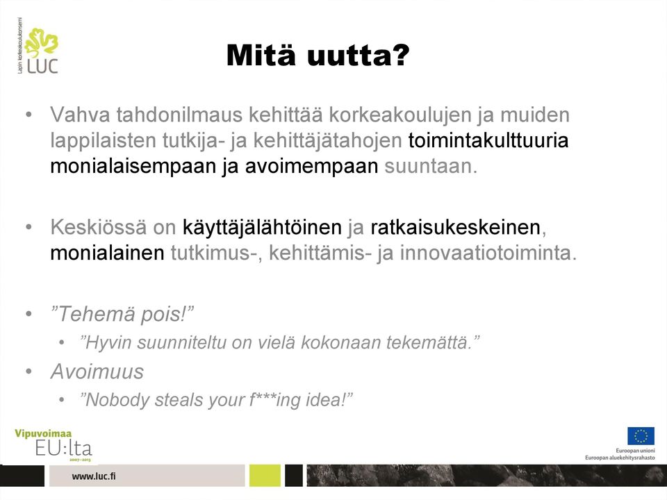 toimintakulttuuria monialaisempaan ja avoimempaan suuntaan.