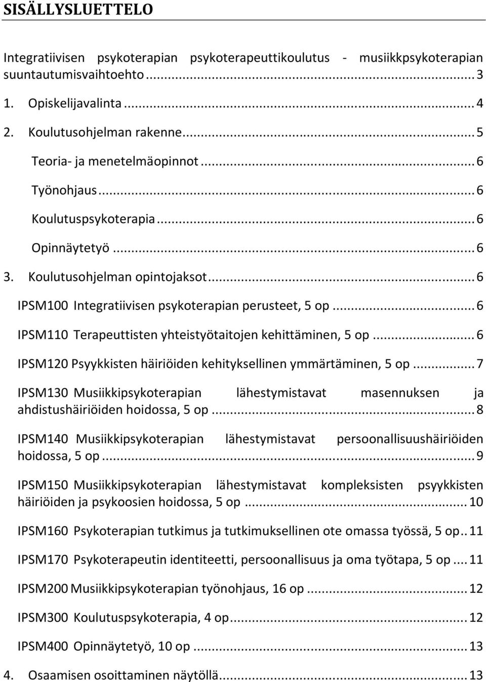 .. 6 IPSM110 Terapeuttisten yhteistyötaitojen kehittäminen, 5 op... 6 IPSM120 Psyykkisten häiriöiden kehityksellinen ymmärtäminen, 5 op.