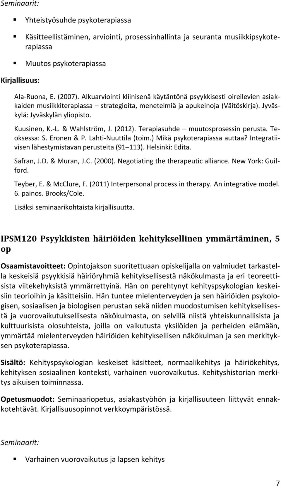 & Wahlström, J. (2012). Terapiasuhde muutosprosessin perusta. Teoksessa: S. Eronen & P. Lahti-Nuuttila (toim.) Mikä psykoterapiassa auttaa? Integratiivisen lähestymistavan perusteita (91 113).