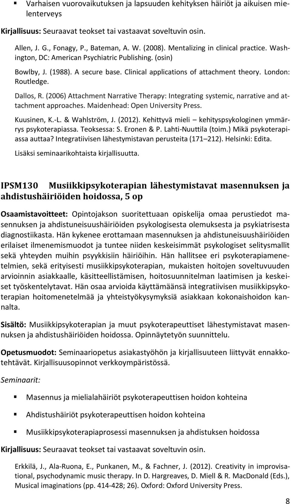 (2006) Attachment Narrative Therapy: Integrating systemic, narrative and attachment approaches. Maidenhead: Open University Press. Kuusinen, K.-L. & Wahlström, J. (2012).