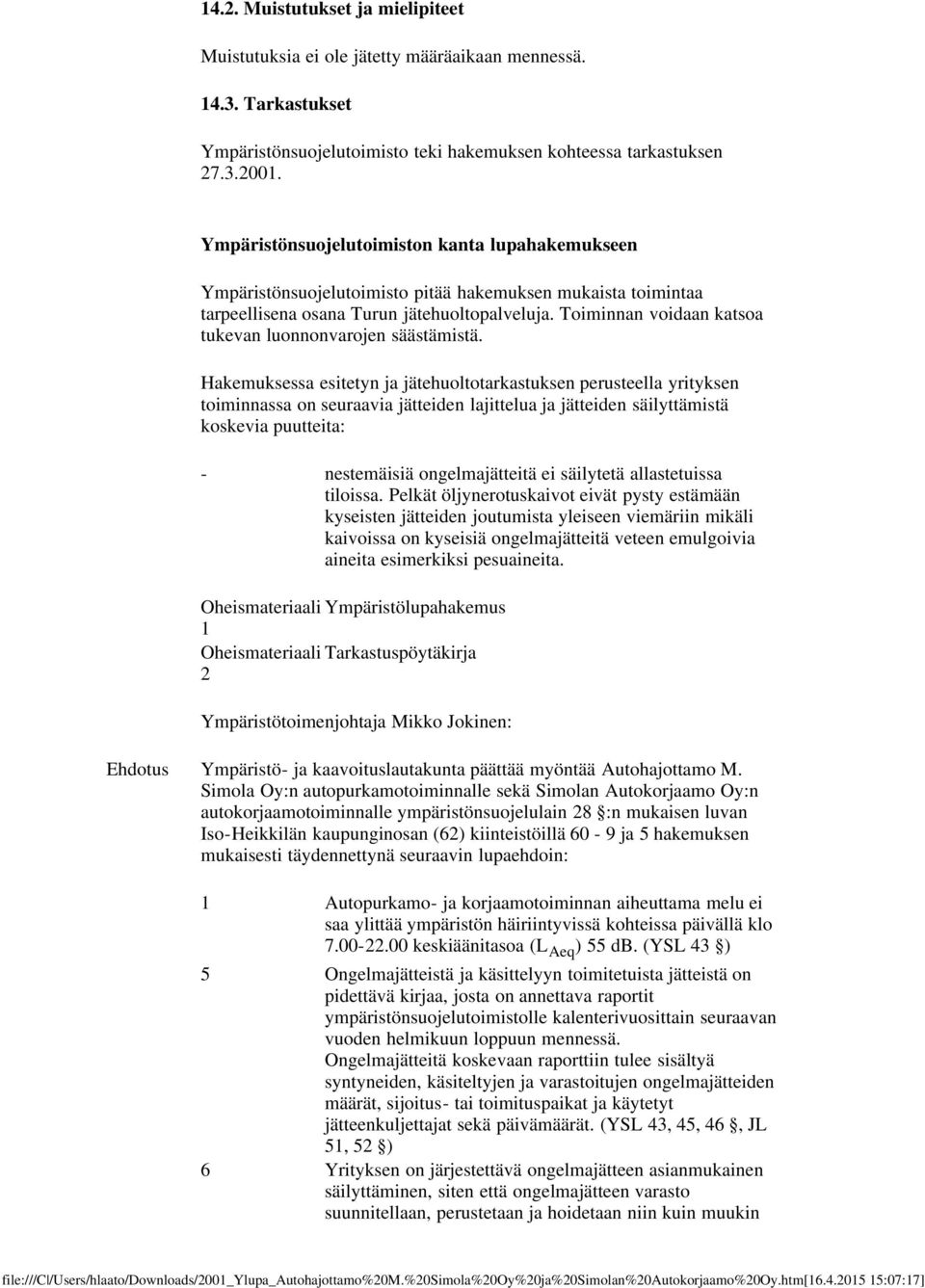 Toiminnan voidaan katsoa tukevan luonnonvarojen säästämistä.