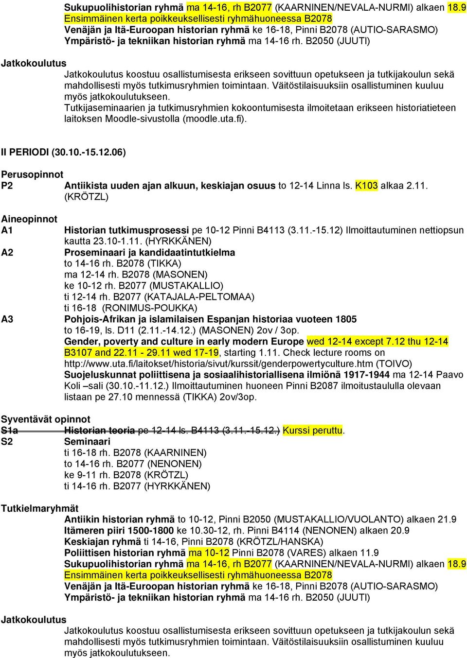 B2050 (JUUTI) Jatkokoulutus Jatkokoulutus koostuu osallistumisesta erikseen sovittuun opetukseen ja tutkijakoulun sekä mahdollisesti myös tutkimusryhmien toimintaan.