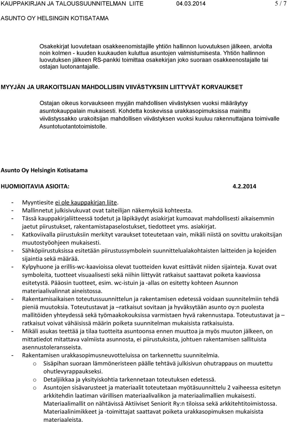 Yhtiön hallinnon luovutuksen jälkeen RS-pankki toimittaa osakekirjan joko suoraan osakkeenostajalle tai ostajan luotonantajalle.