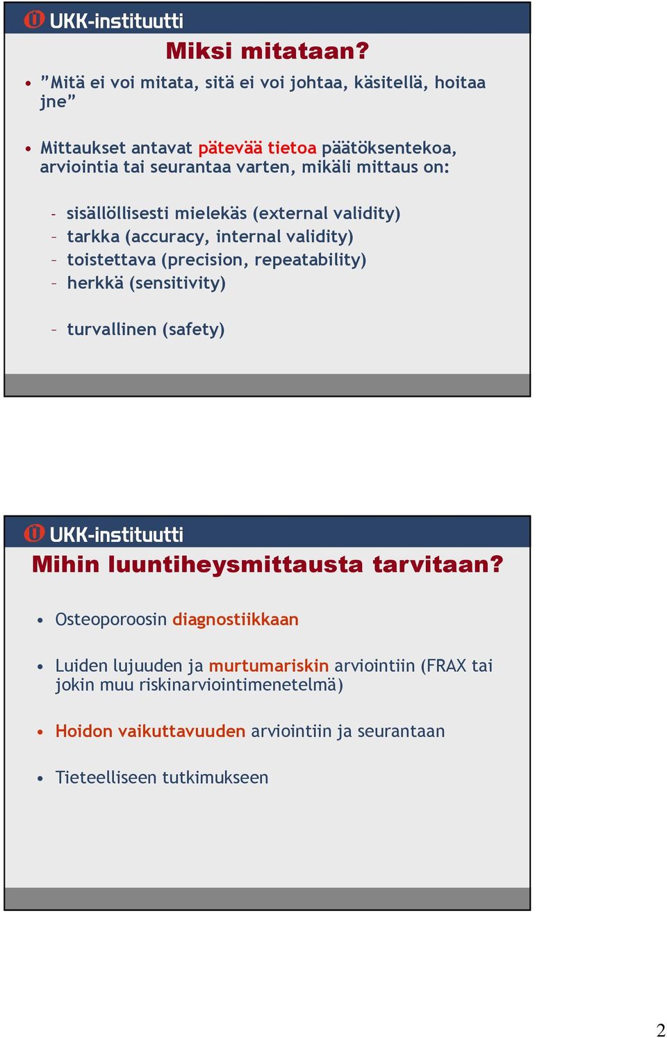 herkkä (sensitivity) turvallinen (safety) Miksi mitataan? Mihin luuntiheysmittausta tarvitaan?