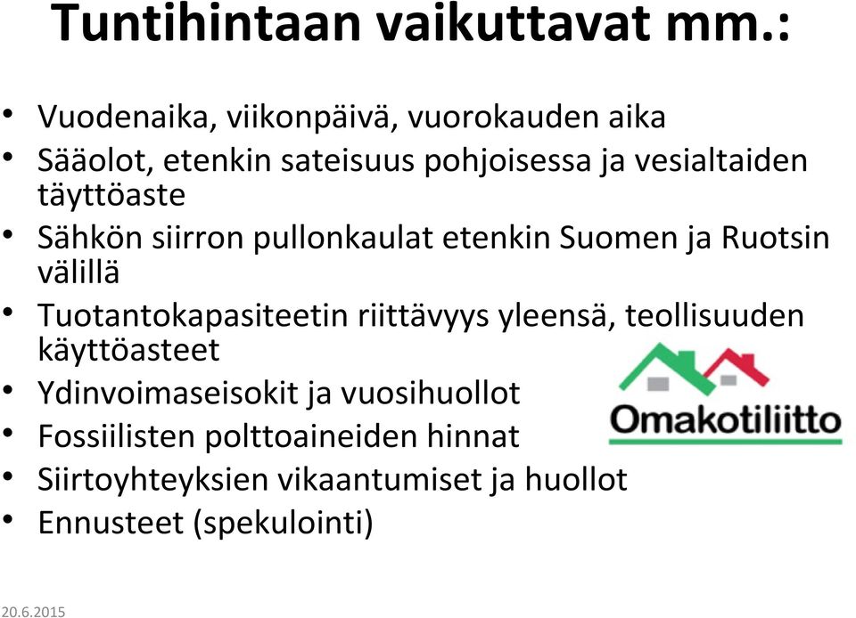 täyttöaste Sähkön siirron pullonkaulat etenkin Suomen ja Ruotsin välillä Tuotantokapasiteetin