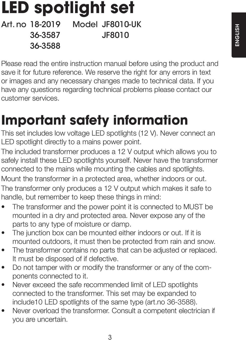 Important safety information This set includes low voltage LED spotlights (12 V). Never connect an LED spotlight directly to a mains power point.